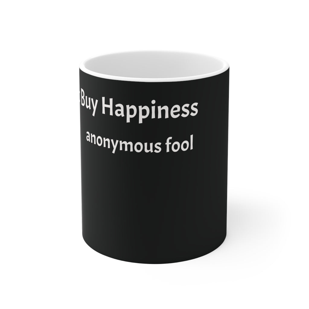 Money Can't Buy Happiness Anonymous Fool mug | 11oz ceramic