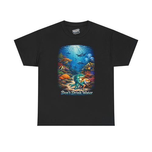 Don't Drink Water humor graphic t-shirt front design